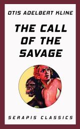 Icon image The Call of the Savage (Serapis Classics)