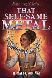 Icon image That Self-Same Metal (The Forge & Fracture Saga, Book 1)