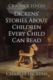 Icon image Dickens' Stories About Children Every Child Can Read: Restored Classics to Go Edition