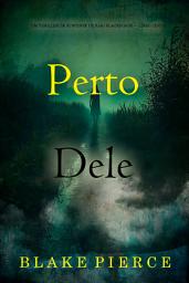 Icon image Perto Dele (Um Thriller de Suspense de Kari Blackhorse — Livro Cinco)