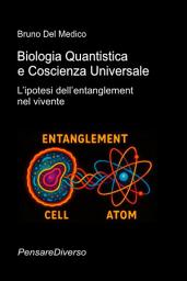 Icon image Biologia Quantistica e Coscienza Universale: L’ipotesi dell’entanglement nel vivente.