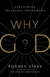 Icon image Why God?: Explaining Religious Phenomena