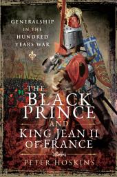 Icon image The Black Prince and King Jean II of France: Generalship in the Hundred Years War