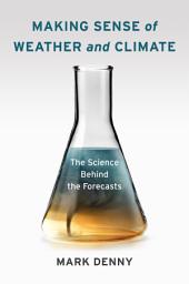 Icon image Making Sense of Weather and Climate: The Science Behind the Forecasts