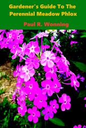 Icon image Gardener's Guide To The Perennial Meadow Phlox: A Guide to Growing the Meadow Phlox