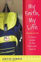 Icon image My Faith, My Life, Revised Edition: A Teen's Guide to the Episcopal Church