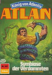 Icon image Atlan 421: Symbiose der Verdammten: Atlan-Zyklus "König von Atlantis"