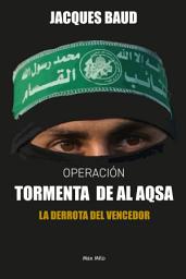 Icon image OPERACIÓN TORMENTA DE AL AQSA: LA DERROTA DEL VENCEDOR - Essais - documents