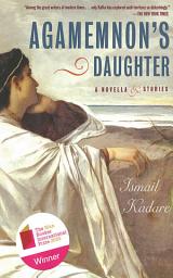 Icon image Agamemnon's Daughter: A Novella & Stories