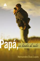 Icon image Papá: Un hombre valor