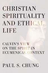 Icon image Christian Spirituality and Ethical Life: Calvin's View on the Spirit in Ecumenical Context