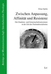 Icon image Zwischen Anpassung, Affinität und Resistenz: Die Glaubens- und Gemeinschaftsmissionen in der Zeit des Nationalsozialismus