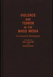 Icon image Violence and Terror in the Mass Media: An Annotated Bibliography