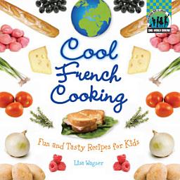 Icon image Cool French Cooking: Fun and Tasty Recipes for Kids: Fun and Tasty Recipes for Kids