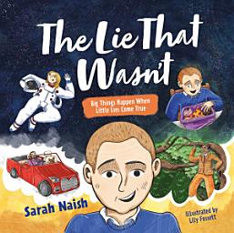 Icon image The Lie That Wasn't: Big Things Happen When Little Lies Come True...