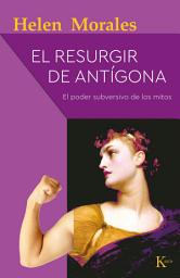 Icon image El resurgir de Antígona: El poder subversivo de los mitos