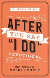 Icon image After You Say "I Do" Devotional: Meditations for Every Couple