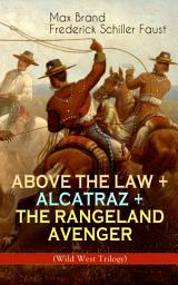 Icon image ABOVE THE LAW + ALCATRAZ + THE RANGELAND AVENGER (Wild West Trilogy): Adventure Classics