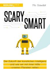 Icon image Scary Smart: Die Zukunft der künstlichen Intelligenz und wie wir mit ihrer Hilfe unseren Planeten retten