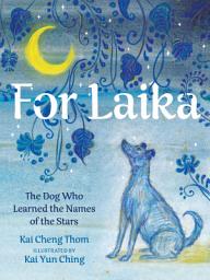 Icon image For Laika: The Dog Who Learned the Names of the Stars