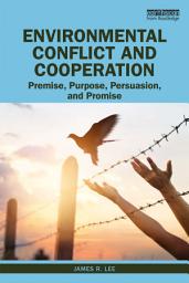 Icon image Environmental Conflict and Cooperation: Premise, Purpose, Persuasion, and Promise