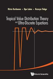 Icon image Tropical Value Distribution Theory and Ultra-Discrete Equations
