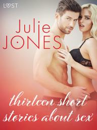 Icon image Julie Jones: thirteen short stories about sex