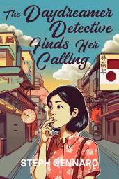 Icon image The Daydreamer Detective Finds Her Calling: A Cozy Mystery in Japan