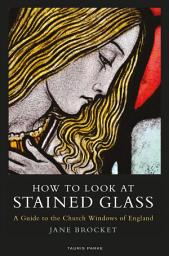 Icon image How to Look at Stained Glass: A Guide to the Church Windows of England