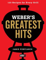 Icon image Weber's Greatest Hits: 125 Classic Recipes for Every Grill