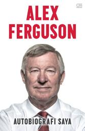 Icon image Alex Ferguson: Autobiografi Saya