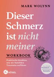 Icon image Workbook: Dieser Schmerz ist nicht meiner: Praktische Ansätze, wie wir familiäre Traumata auflösen - Das offizielle Praxisbuch zum internationalen Bestseller - Das Original