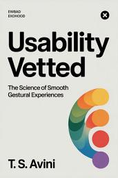 Icon image Usability Vetted: The Science of Smooth Gestural Experiences
