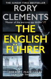Icon image The English Führer: The gripping spy thriller from the bestselling author of THE MAN IN THE BUNKER