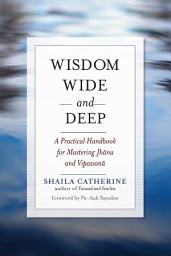 Icon image Wisdom Wide and Deep: A Practical Handbook for Mastering Jhana and Vipassana