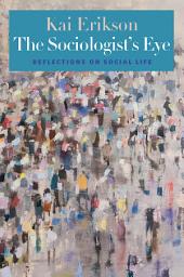 Icon image The Sociologist's Eye: Reflections on Social Life