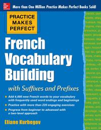 Icon image Practice Makes Perfect French Vocabulary Building with Suffixes and Prefixes: (Beginner to Intermediate Level) 200 Exercises + Flashcard App