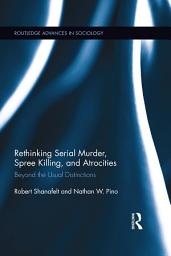Icon image Rethinking Serial Murder, Spree Killing, and Atrocities: Beyond the Usual Distinctions