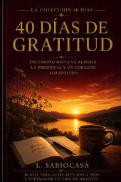 Icon image 40 DÍAS DE GRATITUD: Un camino hacia la alegría, la presencia y un corazón agradecido