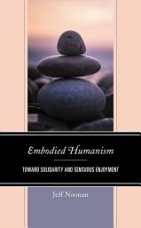 Icon image Embodied Humanism: Toward Solidarity and Sensuous Enjoyment