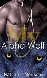 Icon image My Alpha Wolf, Volume 4 (Werewolf Shapeshifter Gay Erotic Romance)