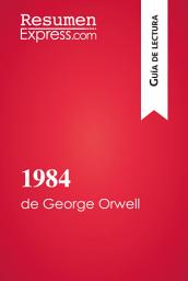 Icon image 1984 de George Orwell (Guía de lectura): Resumen y análisis completo