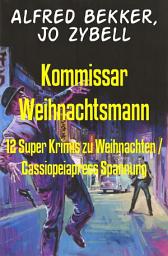 Icon image Kommissar Weihnachtsmann: 12 Super Krimis zu Weihnachten / Cassiopeiapress Spannung