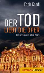 Icon image Der Tod liebt die Oper: Ein historischer Wien-Krimi