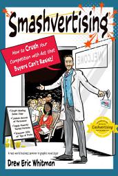 Icon image Smashvertising: How to Crush Your Competition with Ads that Buyers Can’t Resist