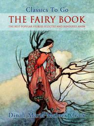 Icon image The Fairy Book - The Best Popular Stories Selected and Rendered Anew: Restored Classics to Go Edition