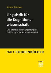 Icon image Linguistik für die Kognitionswissenschaft: Eine interdisziplinäre Ergänzung zur Einführung in die Sprachwissenschaft
