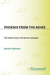 Icon image Phoenix from the Ashes: The Indian Army in the Burma Campaign