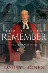 Icon image For the Dead Remember: The Life of M. R. James