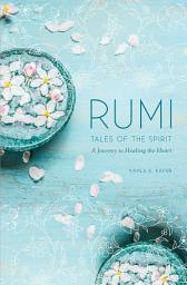 Icon image Rumi: Tales of the Spirit: A Journey to Healing the Heart
